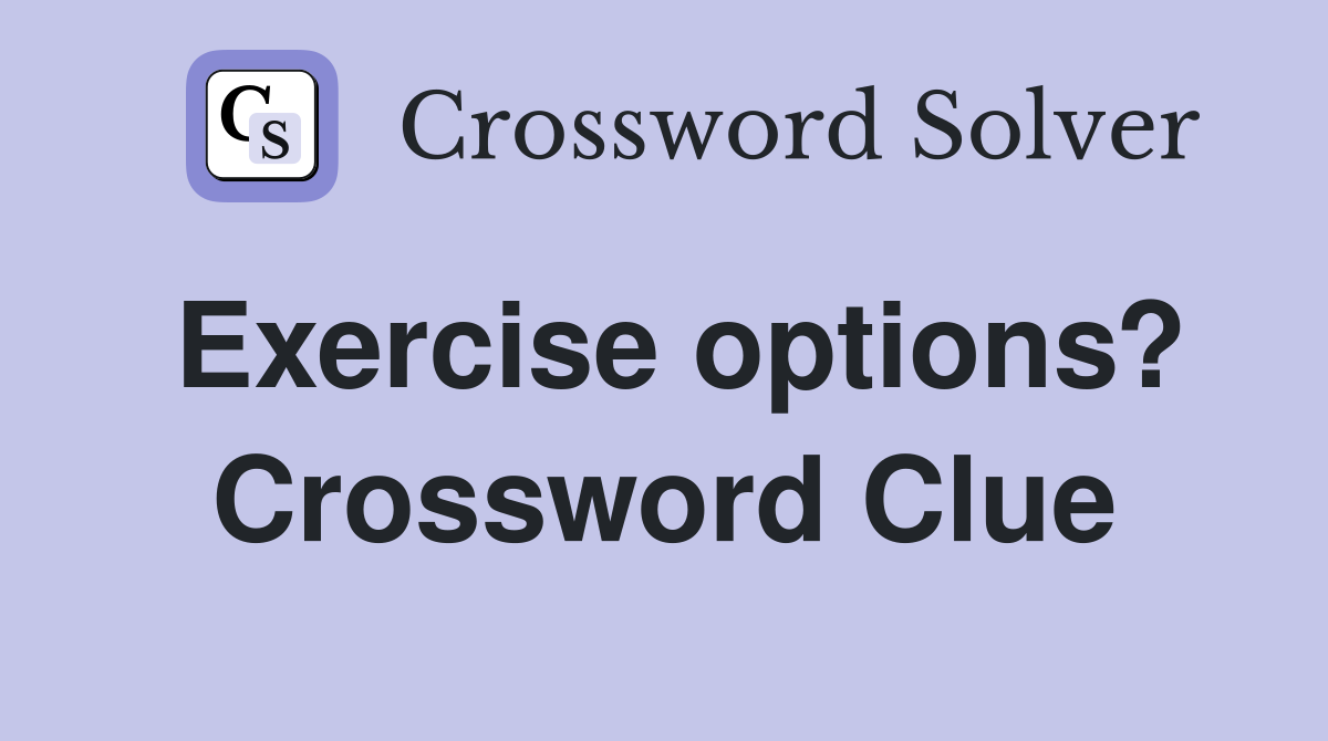 Exercise options? Crossword Clue