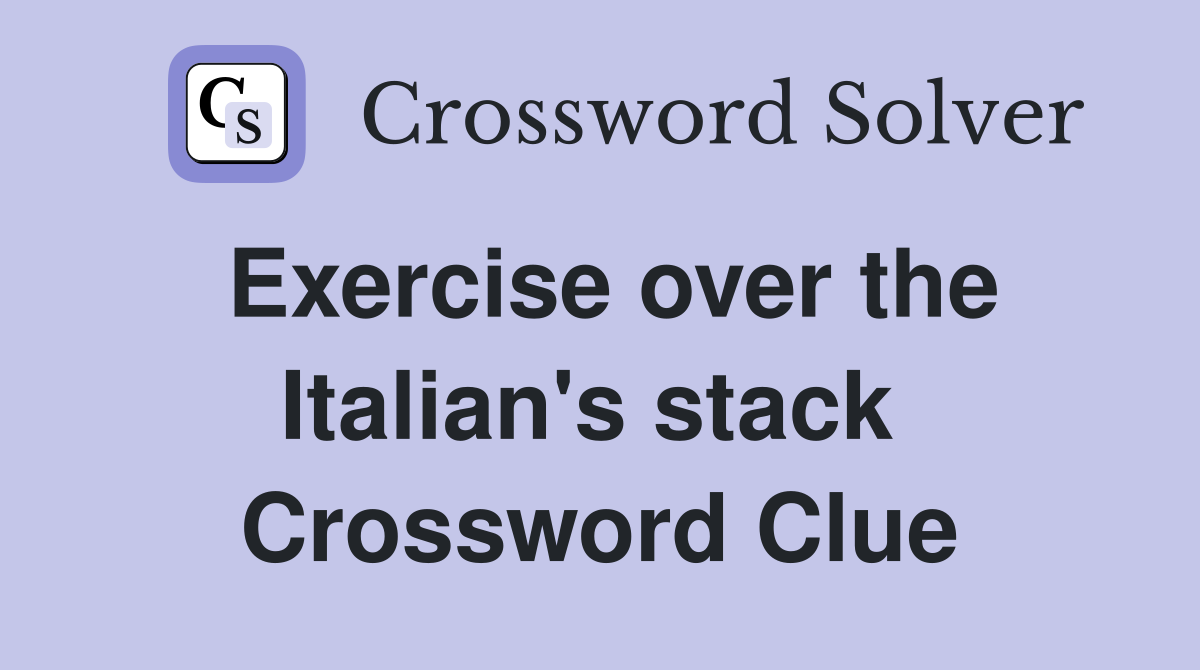 Exercise over the Italian's stack  Crossword Clue