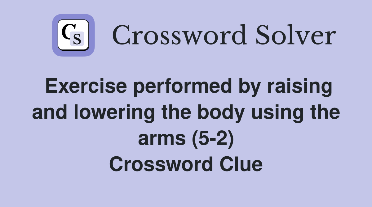 Exercise performed by raising and lowering the body using the arms (5-2) Crossword Clue