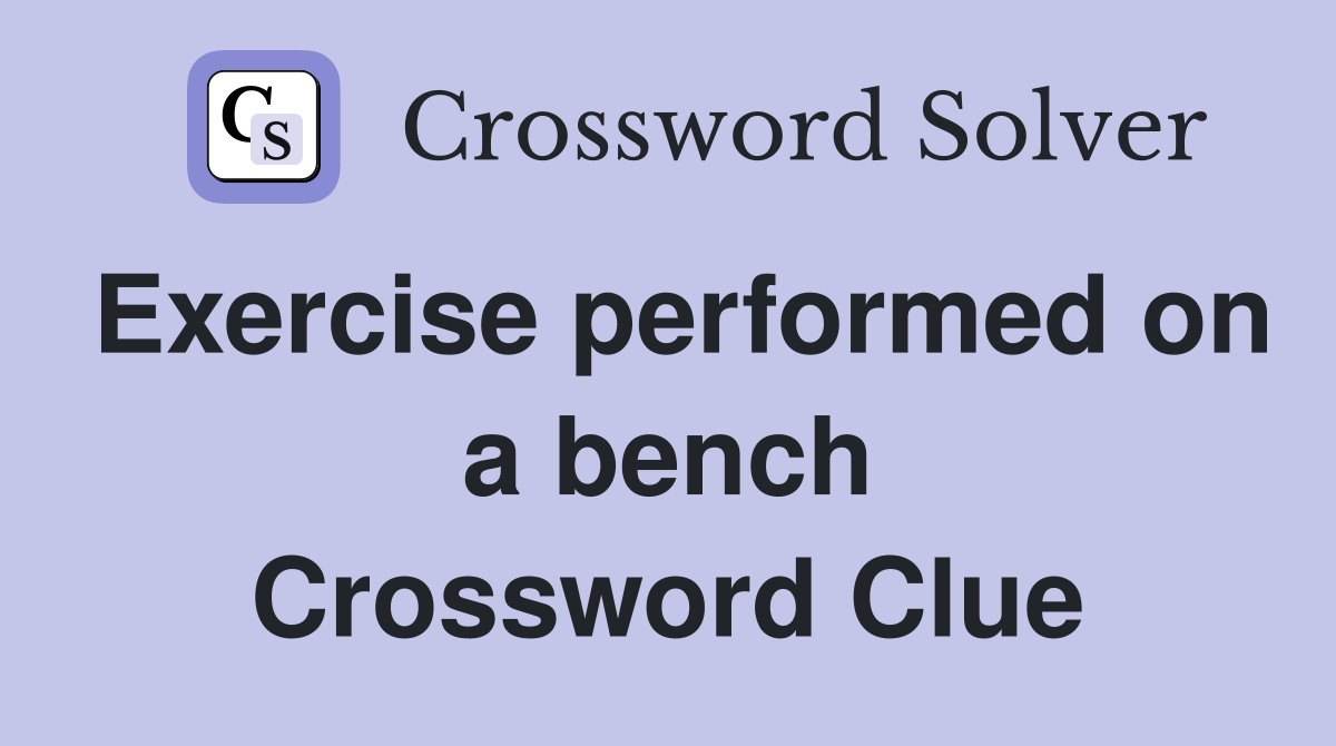 Exercise performed on a bench Crossword Clue