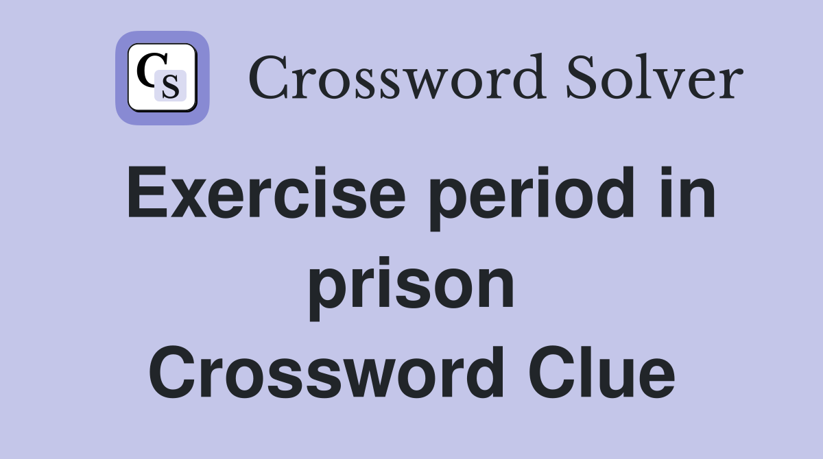 Exercise period in prison Crossword Clue
