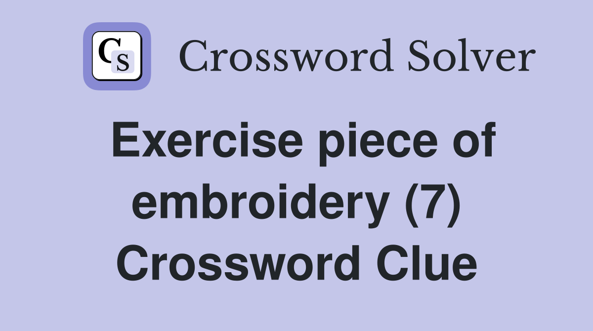 Exercise piece of embroidery (7) Crossword Clue