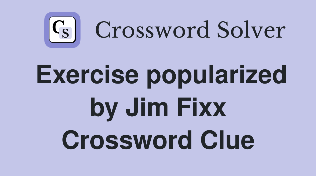 Exercise popularized by Jim Fixx Crossword Clue