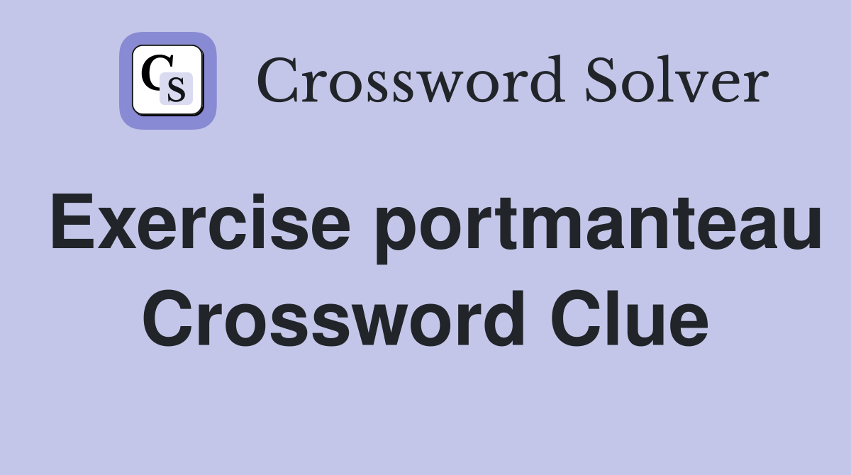 Exercise portmanteau Crossword Clue