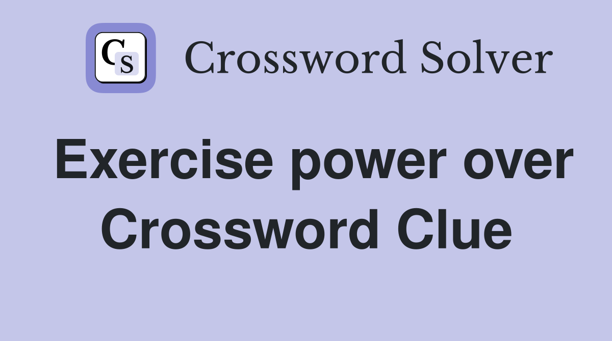 Exercise power over Crossword Clue