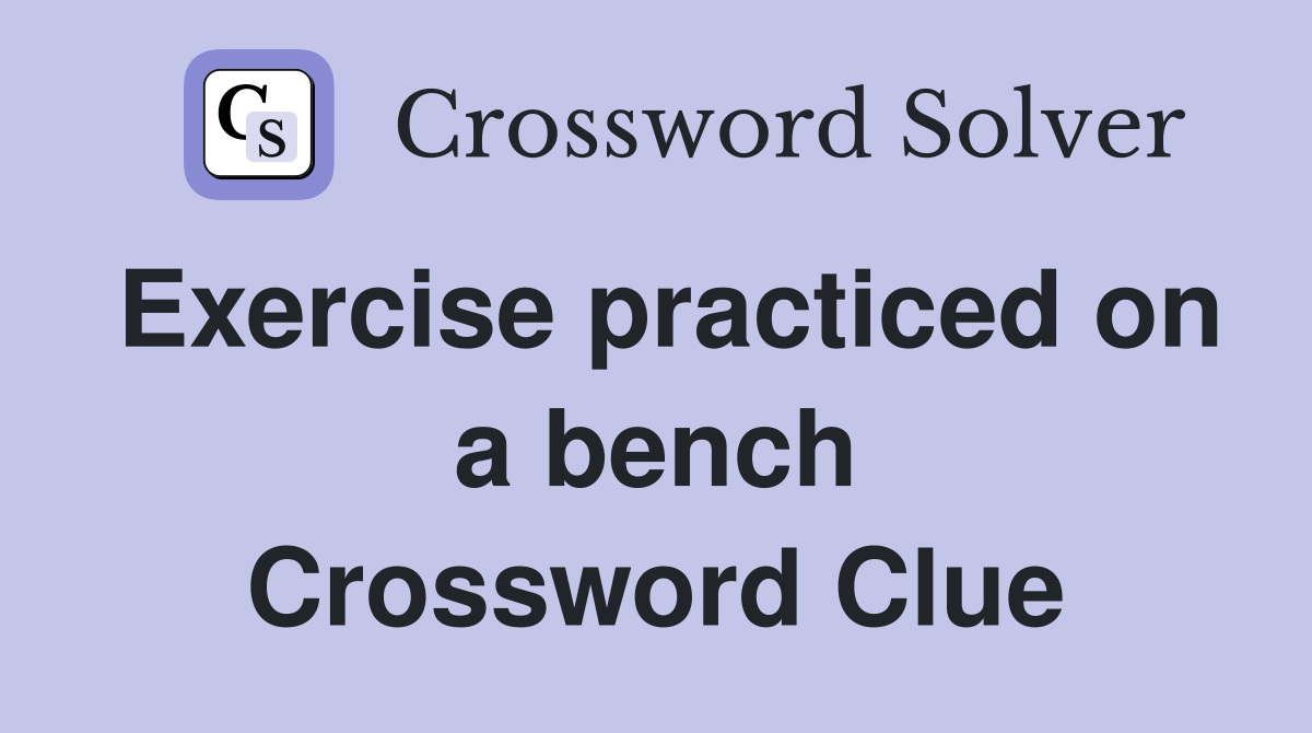 Exercise practiced on a bench Crossword Clue