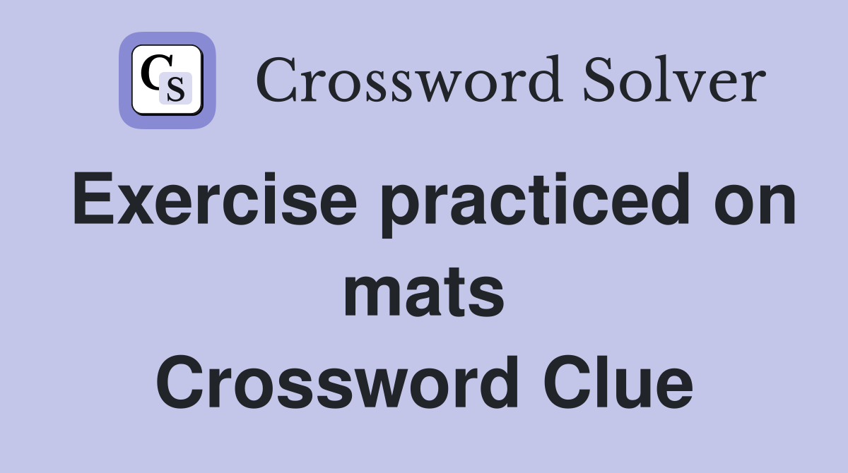 Exercise practiced on mats Crossword Clue
