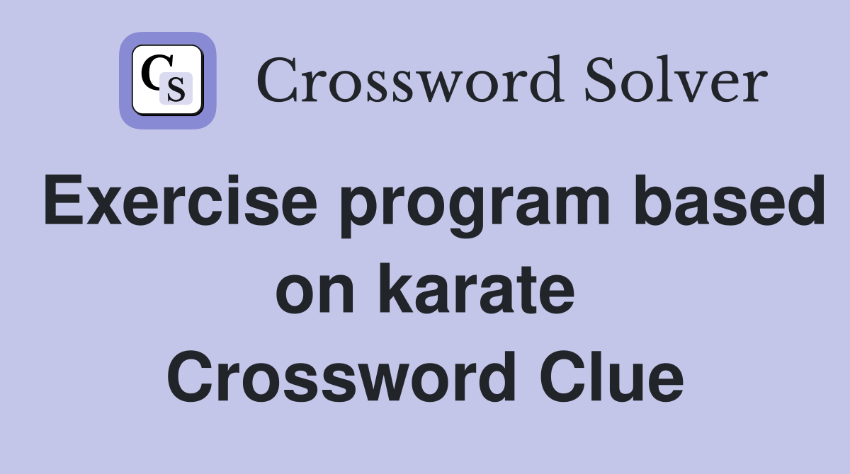 Exercise program based on karate Crossword Clue