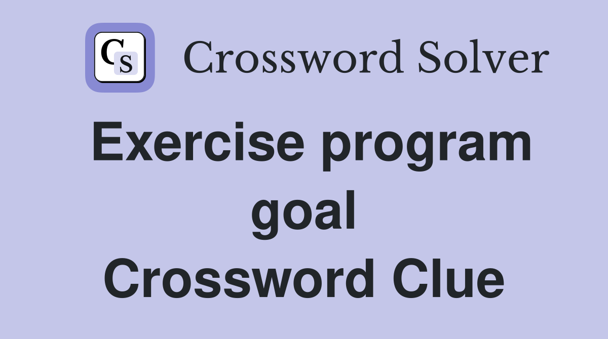 Exercise program goal Crossword Clue