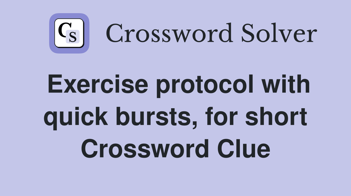 Exercise protocol with quick bursts, for short Crossword Clue