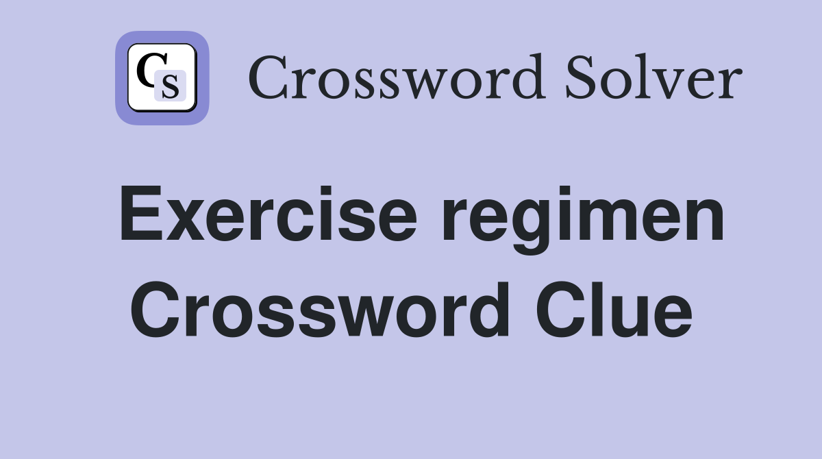 Exercise regimen Crossword Clue