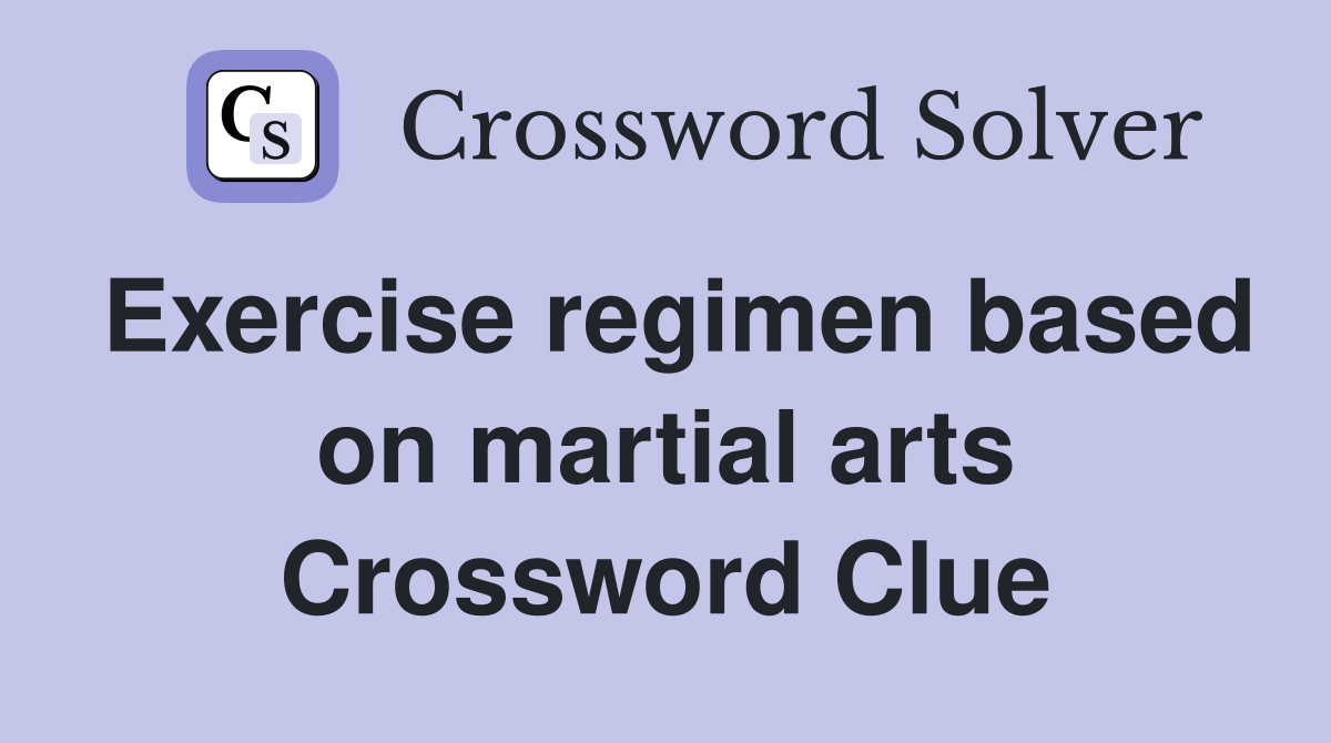 Exercise regimen based on martial arts Crossword Clue