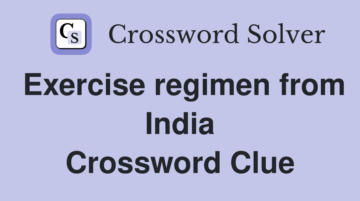 Exercise regimen from India Crossword Clue