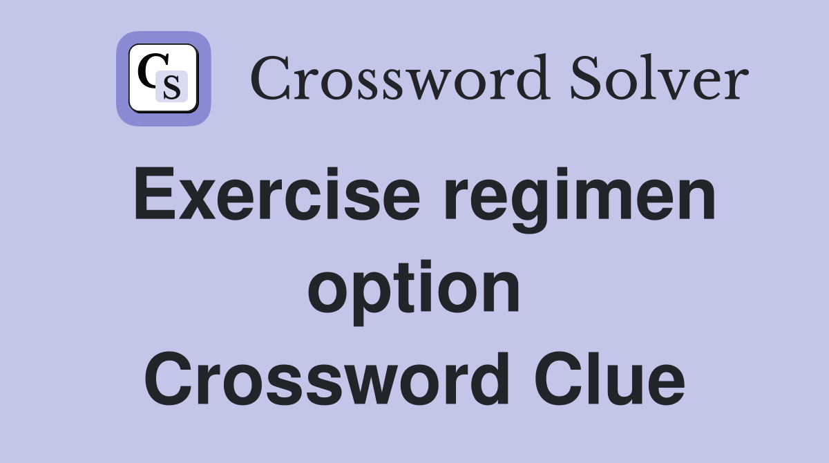 Exercise regimen option Crossword Clue