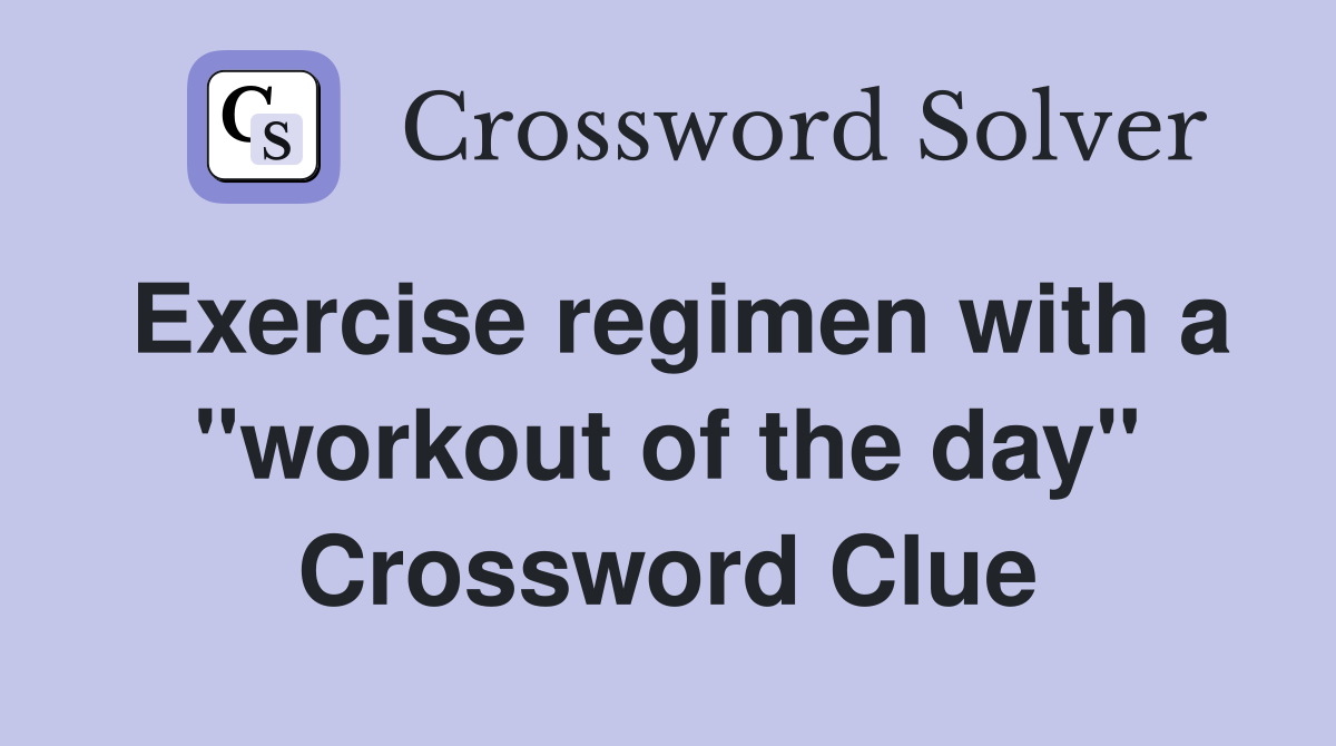 Exercise regimen with a "workout of the day" Crossword Clue
