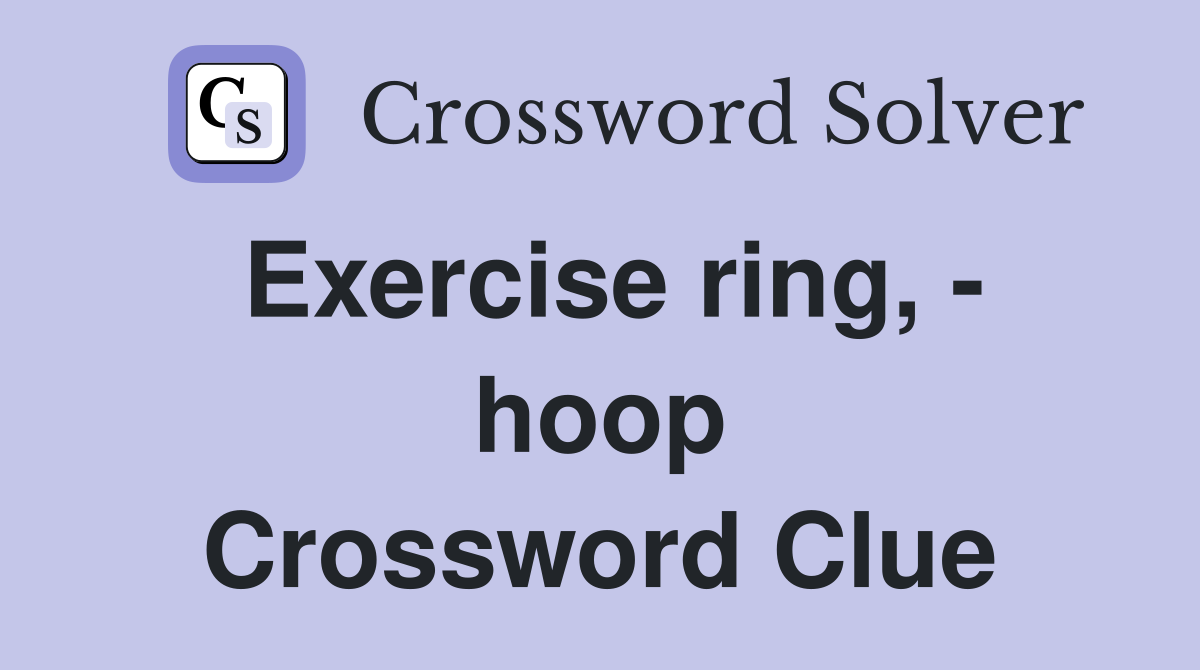 Exercise ring, - hoop Crossword Clue