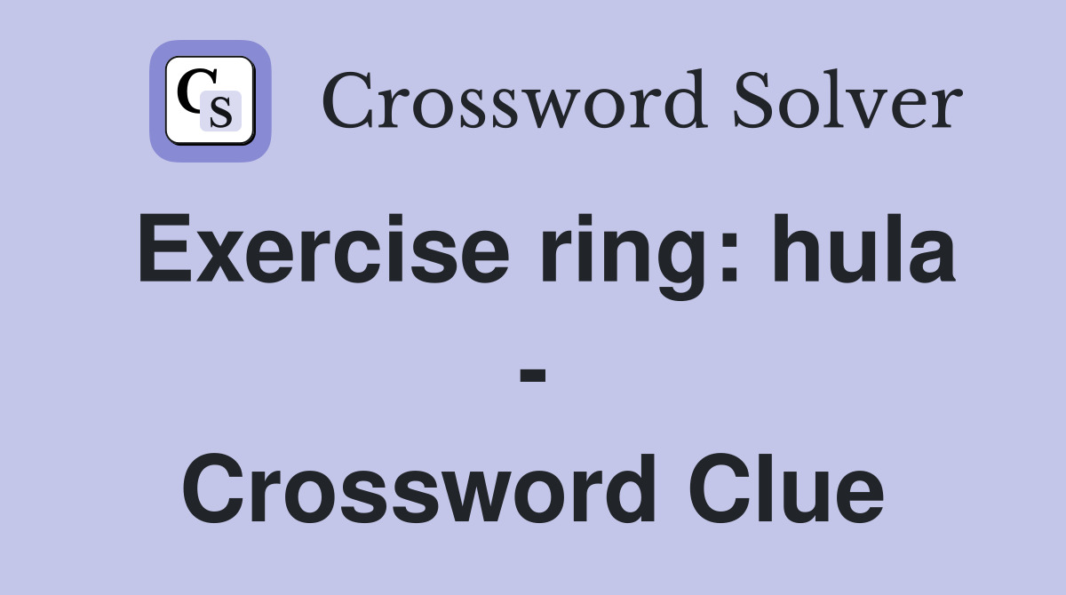 Exercise ring: hula - Crossword Clue