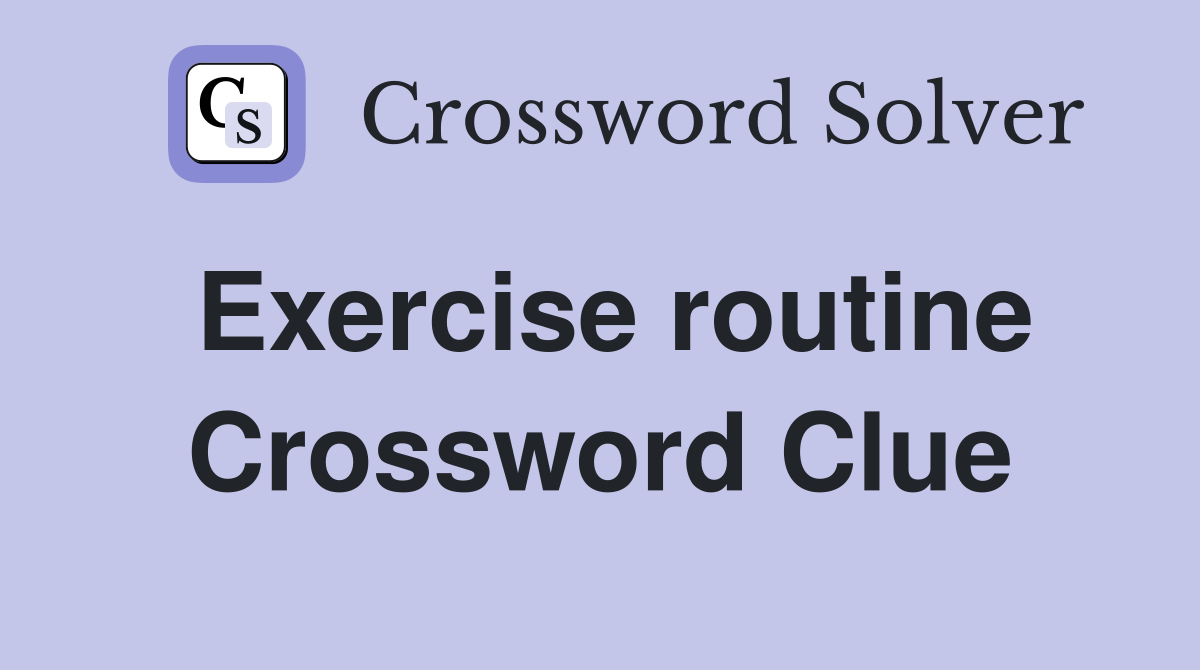 Exercise routine Crossword Clue