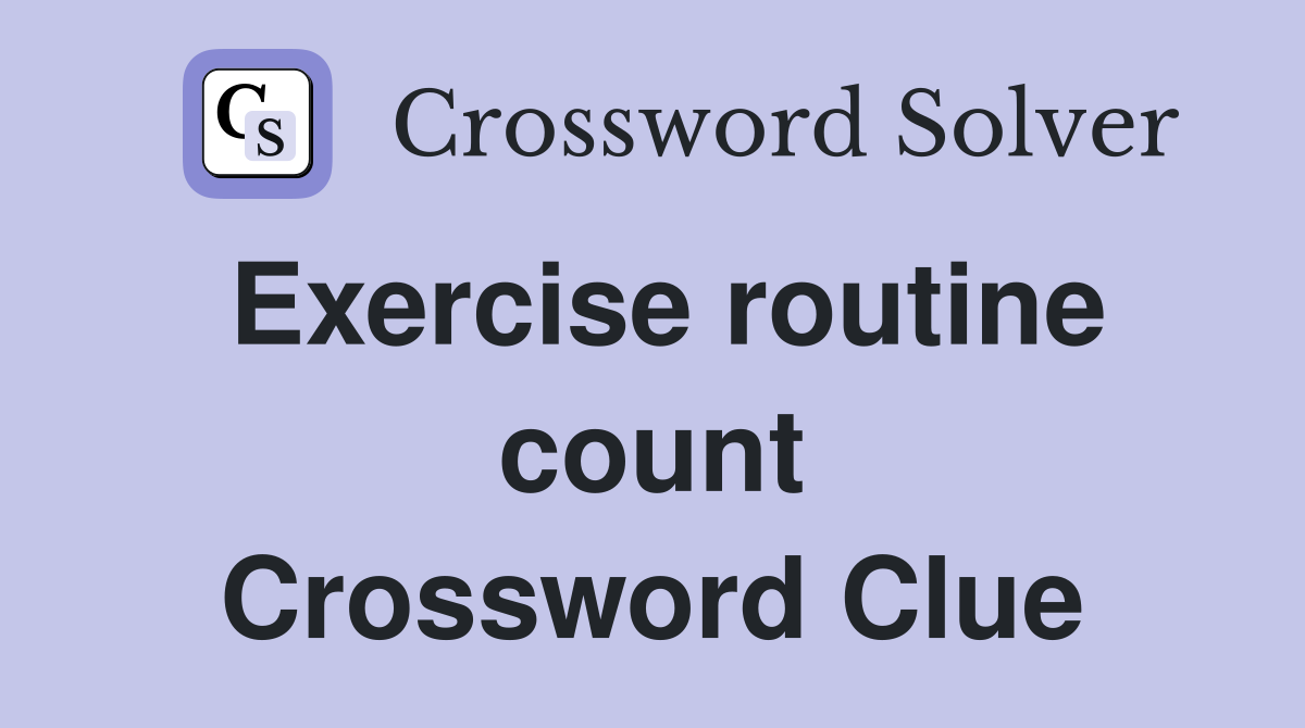 Exercise routine count Crossword Clue