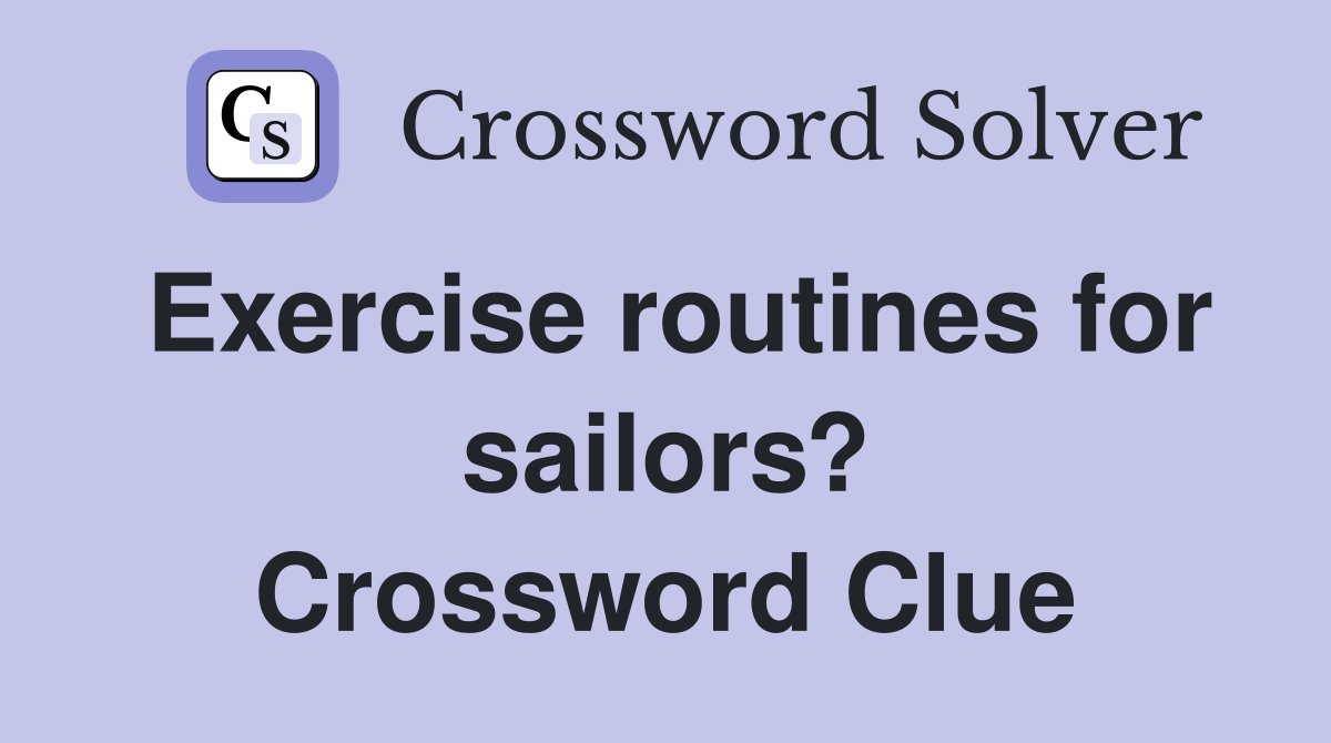 Exercise routines for sailors? Crossword Clue