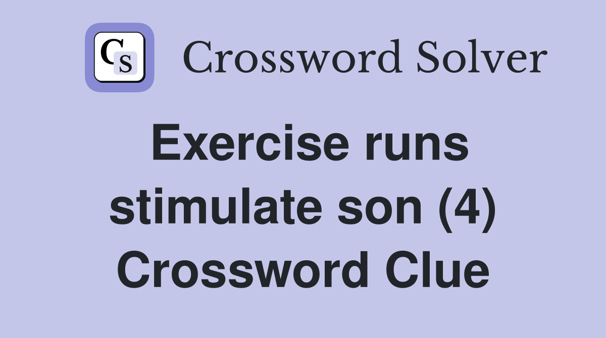 Exercise runs stimulate son (4) Crossword Clue