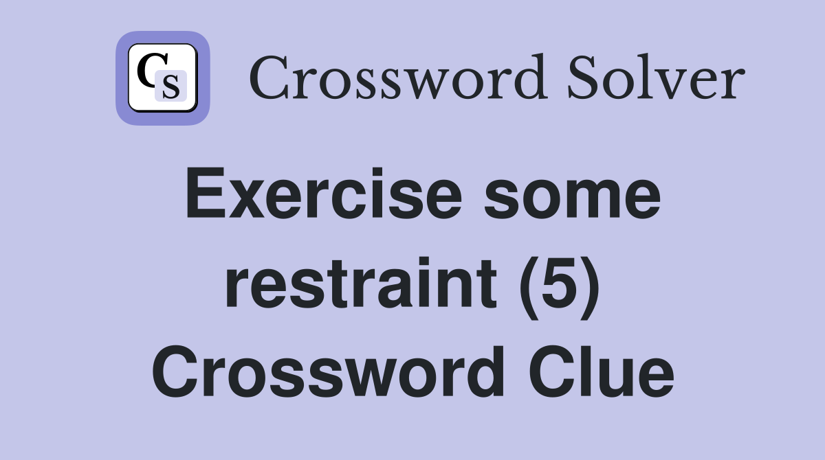 Exercise some restraint (5) Crossword Clue