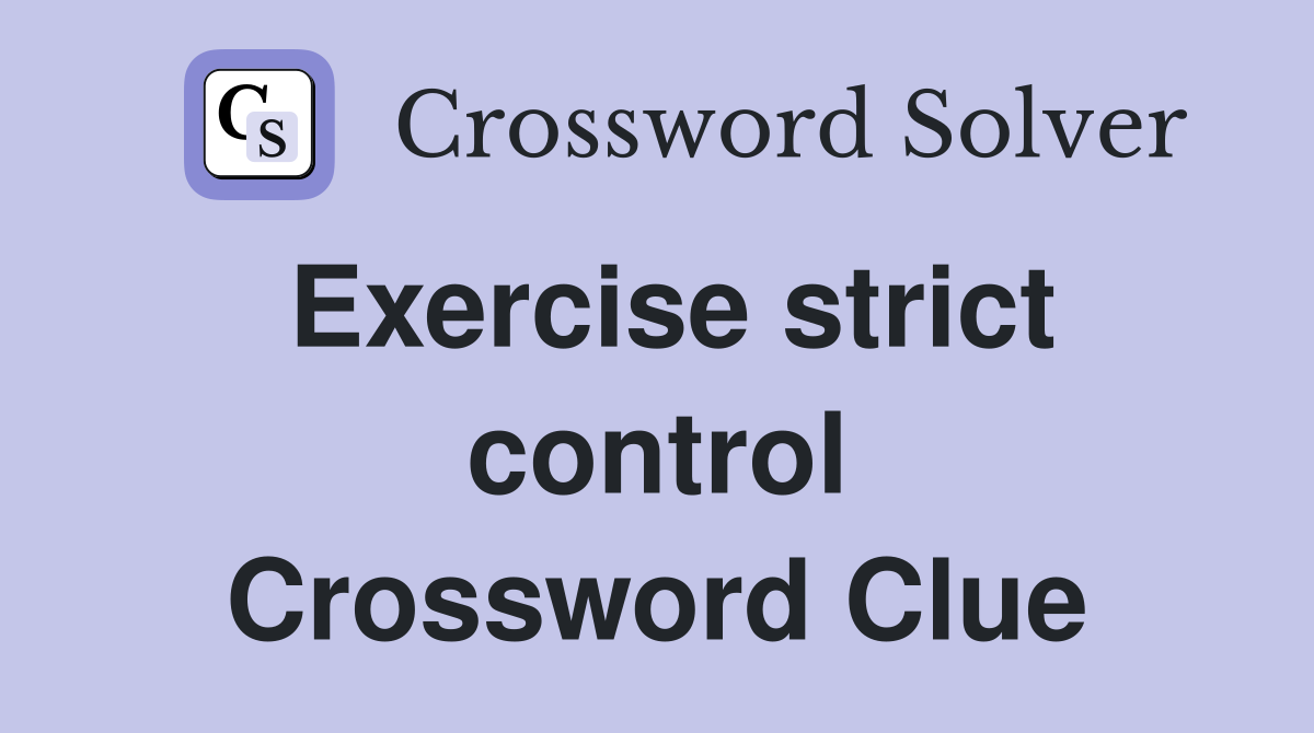 Exercise strict control Crossword Clue