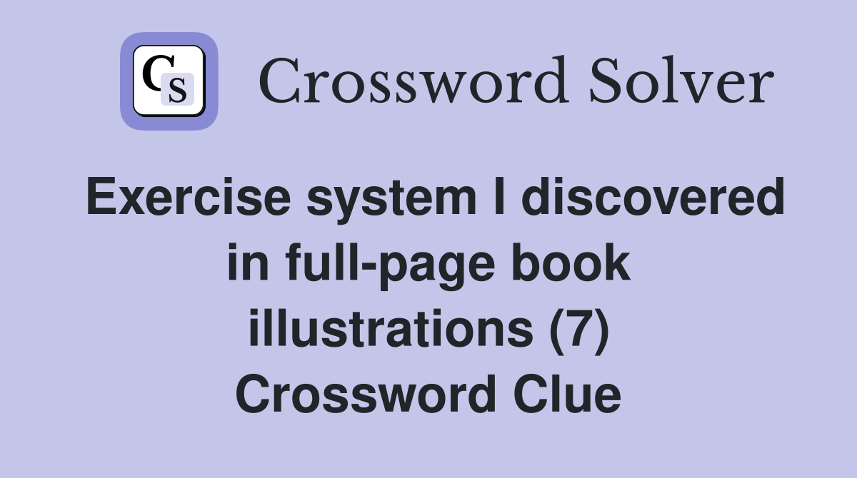 Exercise system I discovered in full-page book illustrations (7) Crossword Clue