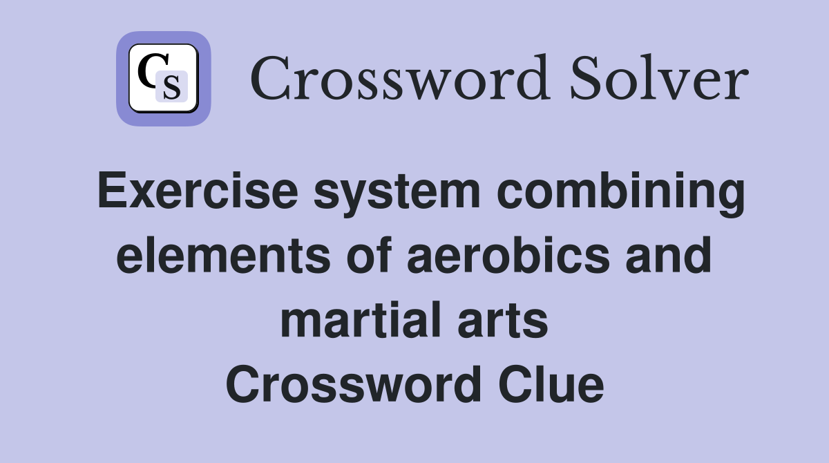 Exercise system combining elements of aerobics and martial arts Crossword Clue