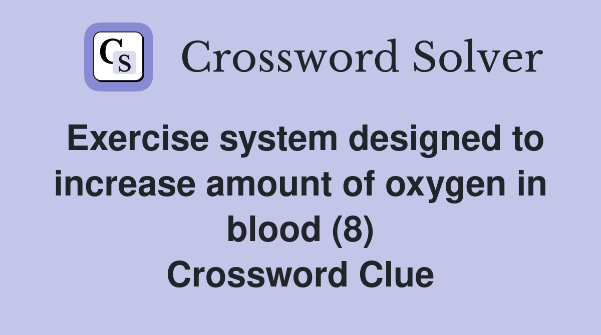 Exercise system designed to increase amount of oxygen in blood (8) Crossword Clue
