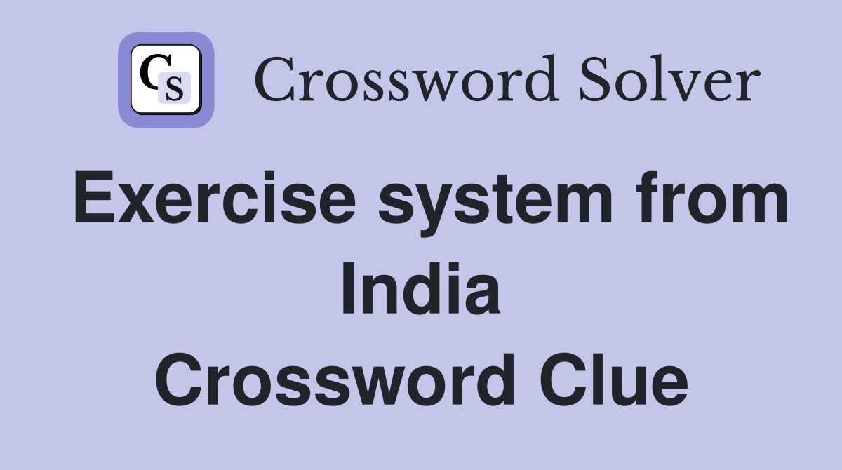 Exercise system from India Crossword Clue