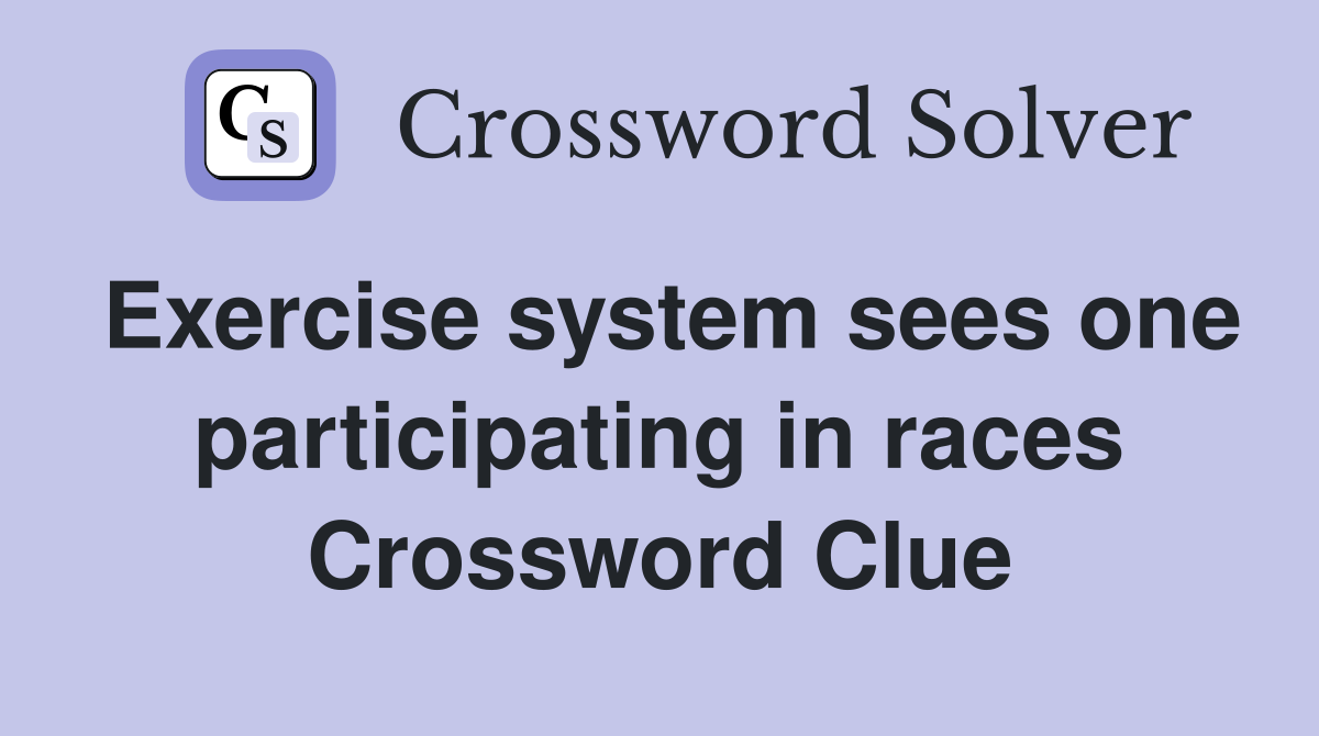 Exercise system sees one participating in races Crossword Clue