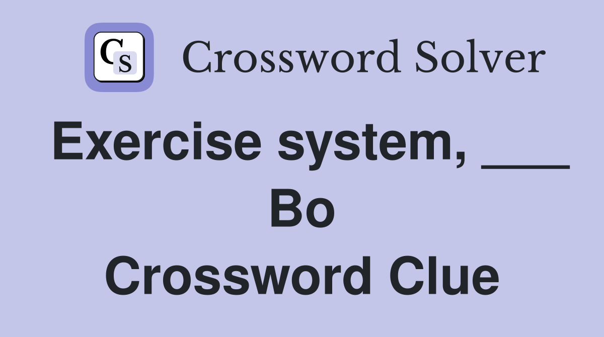 Exercise system, ___ Bo Crossword Clue