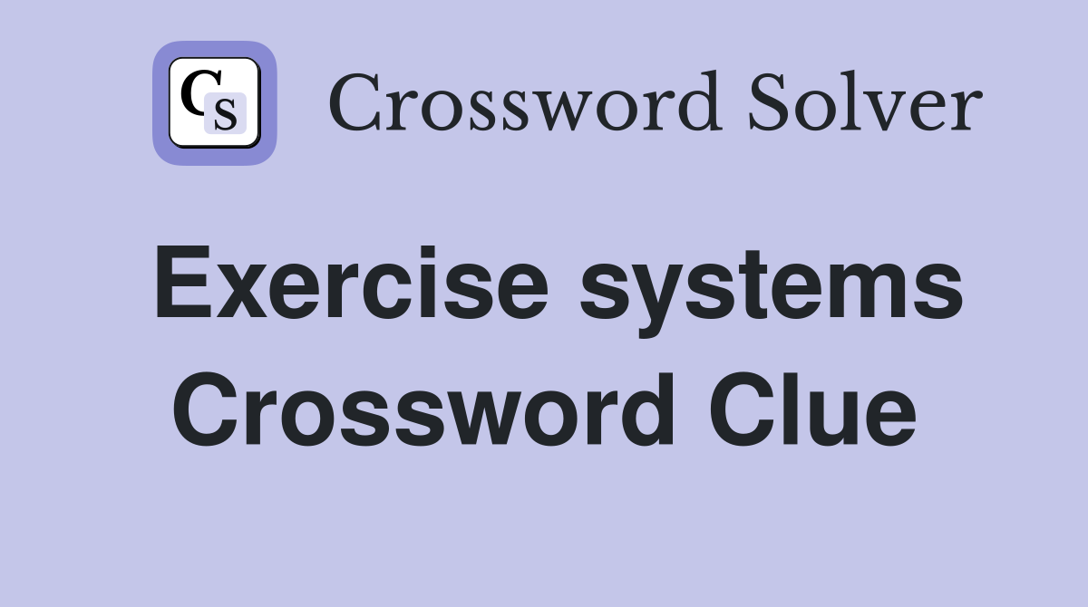 Exercise systems Crossword Clue