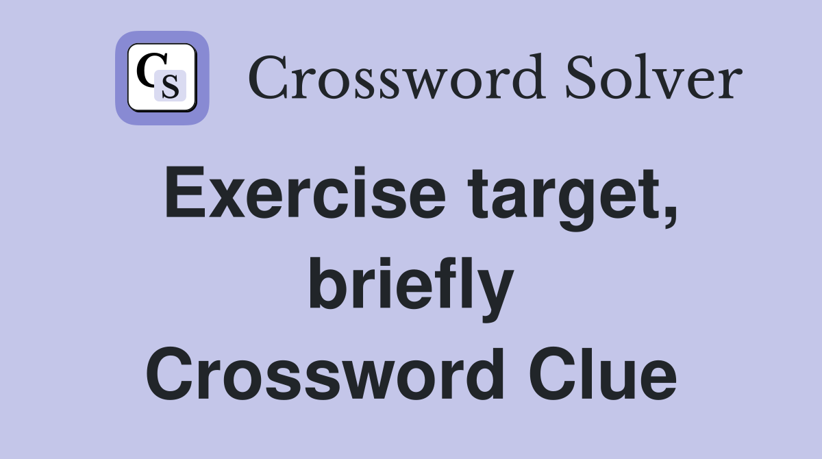 Exercise target, briefly Crossword Clue