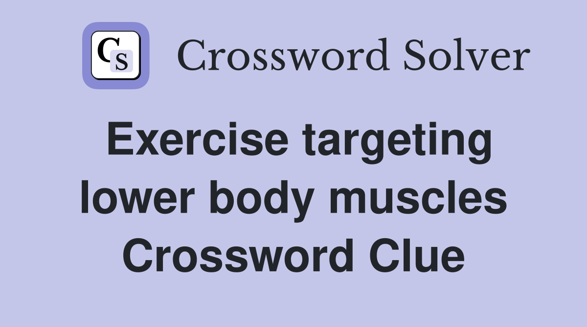 Exercise targeting lower body muscles Crossword Clue