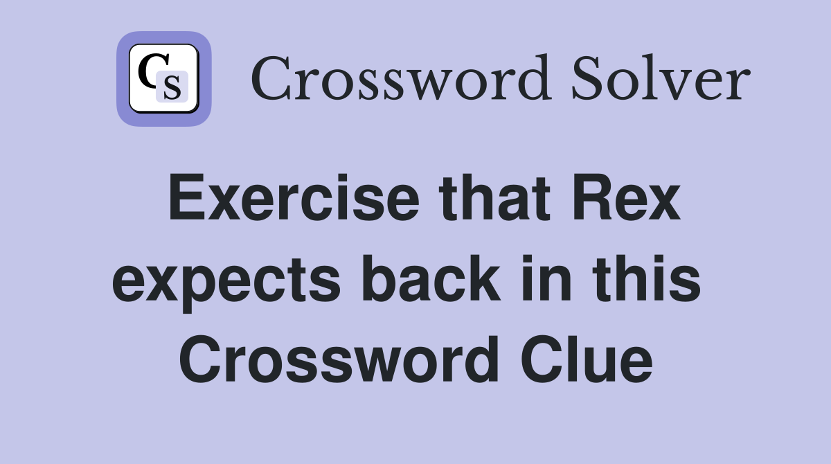 Exercise that Rex expects back in this  Crossword Clue