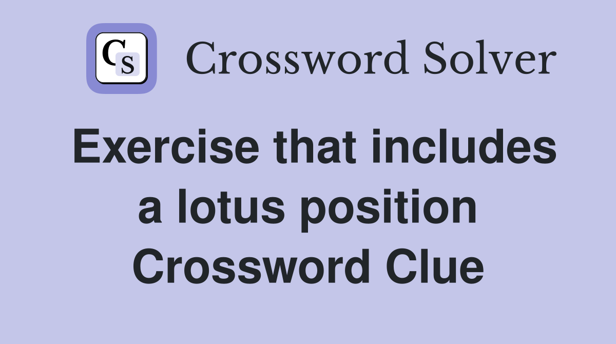 Exercise that includes a lotus position Crossword Clue