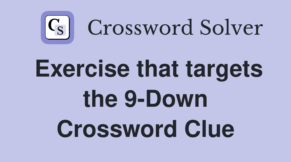 Exercise that targets the 9-Down Crossword Clue