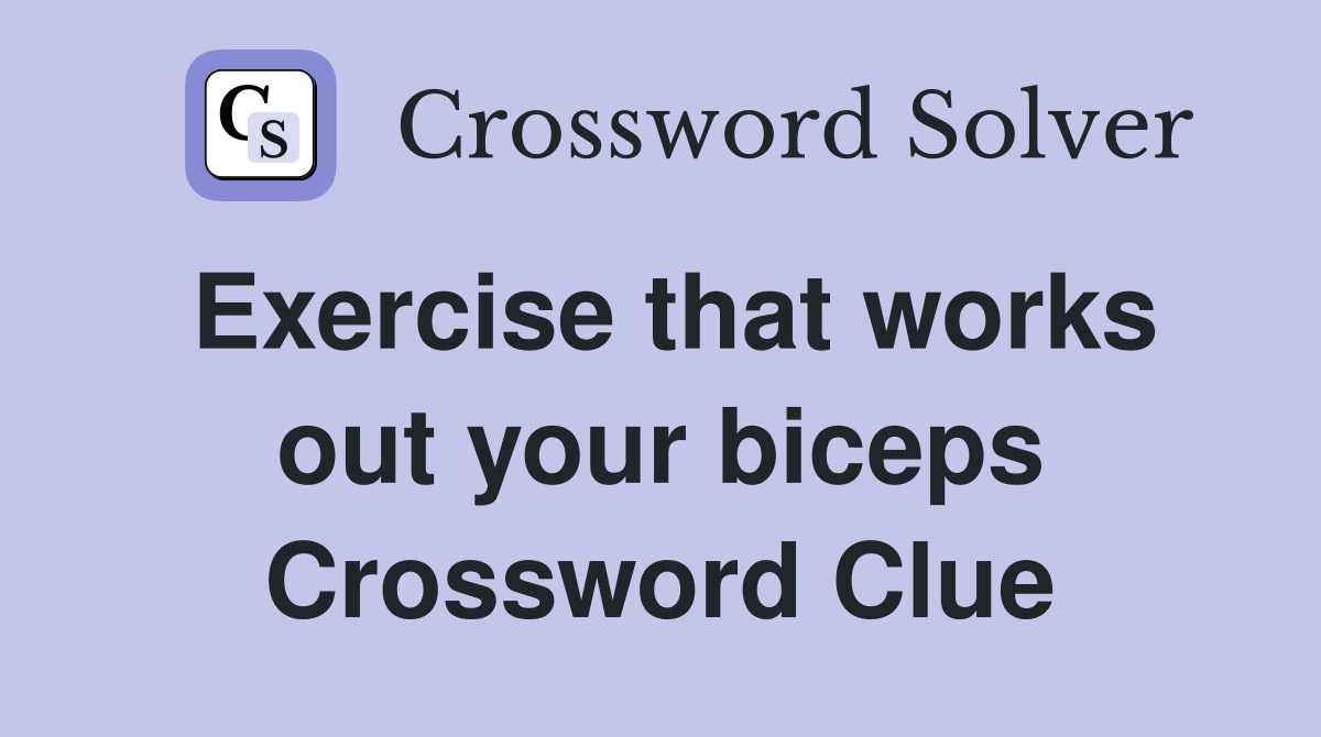Exercise that works out your biceps Crossword Clue