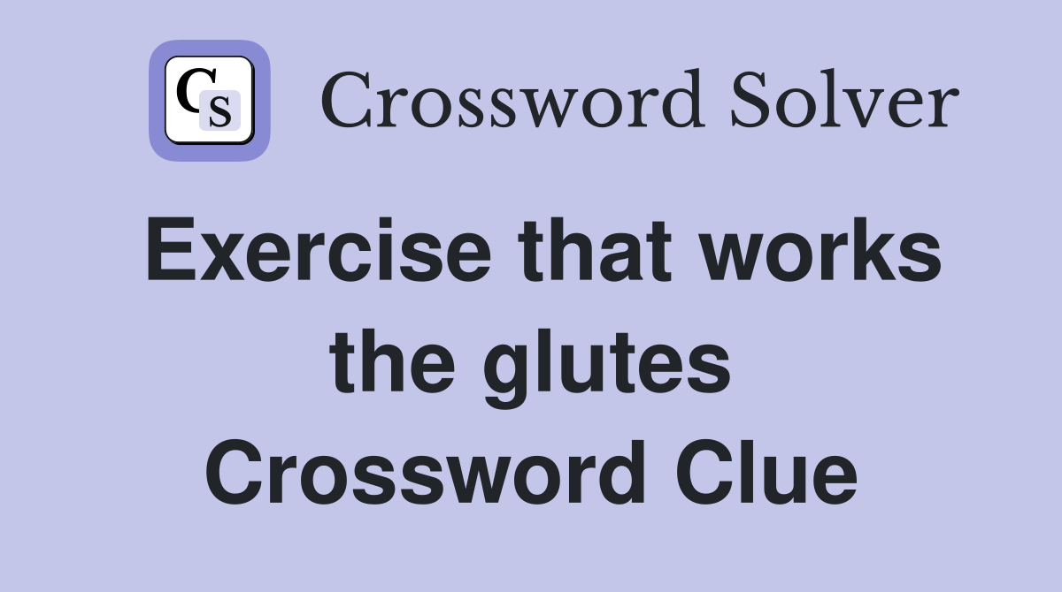 Exercise that works the glutes Crossword Clue