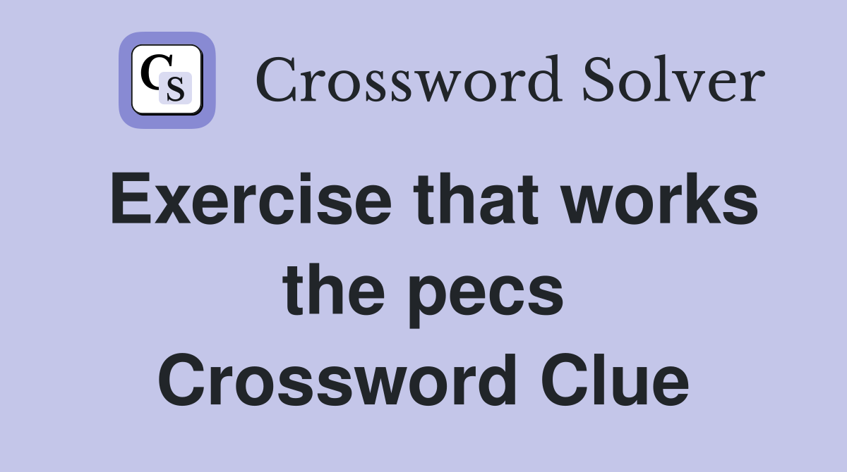 Exercise that works the pecs Crossword Clue