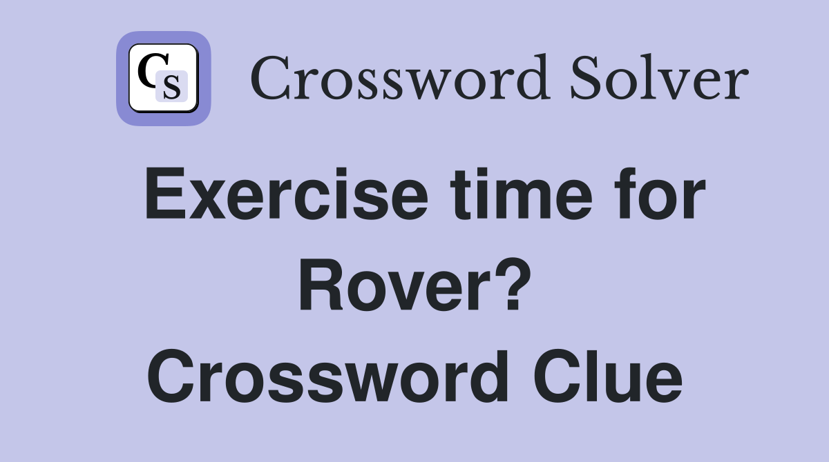 Exercise time for Rover? Crossword Clue