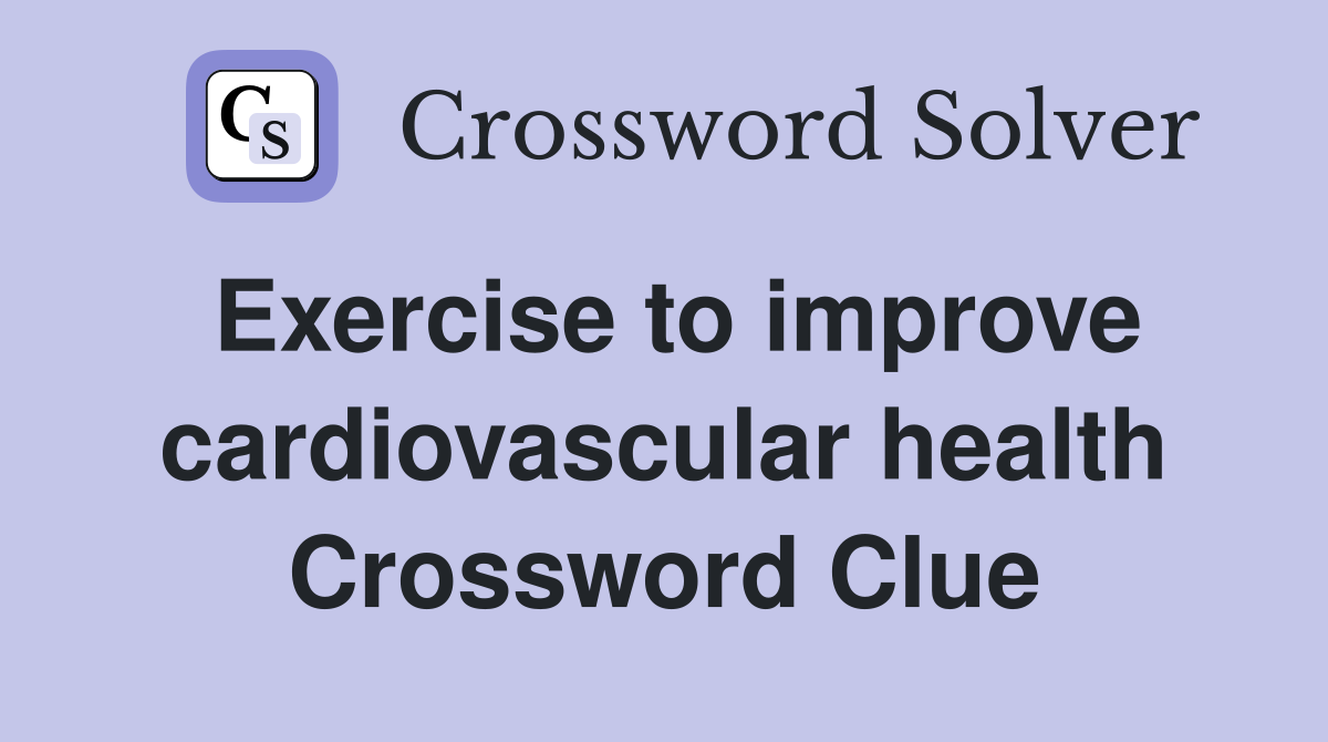 Exercise to improve cardiovascular health Crossword Clue