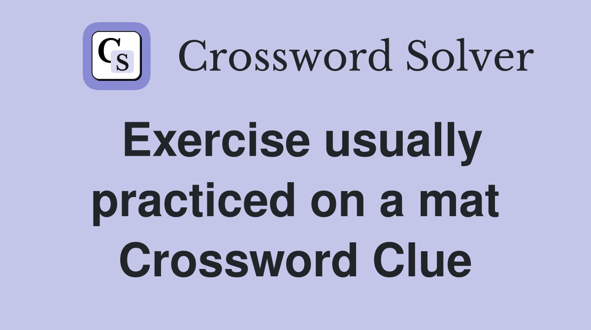 Exercise usually practiced on a mat Crossword Clue