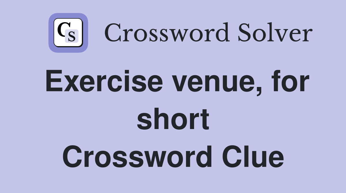 Exercise venue, for short Crossword Clue
