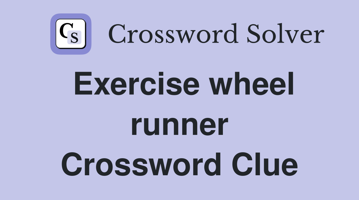 Exercise wheel runner Crossword Clue