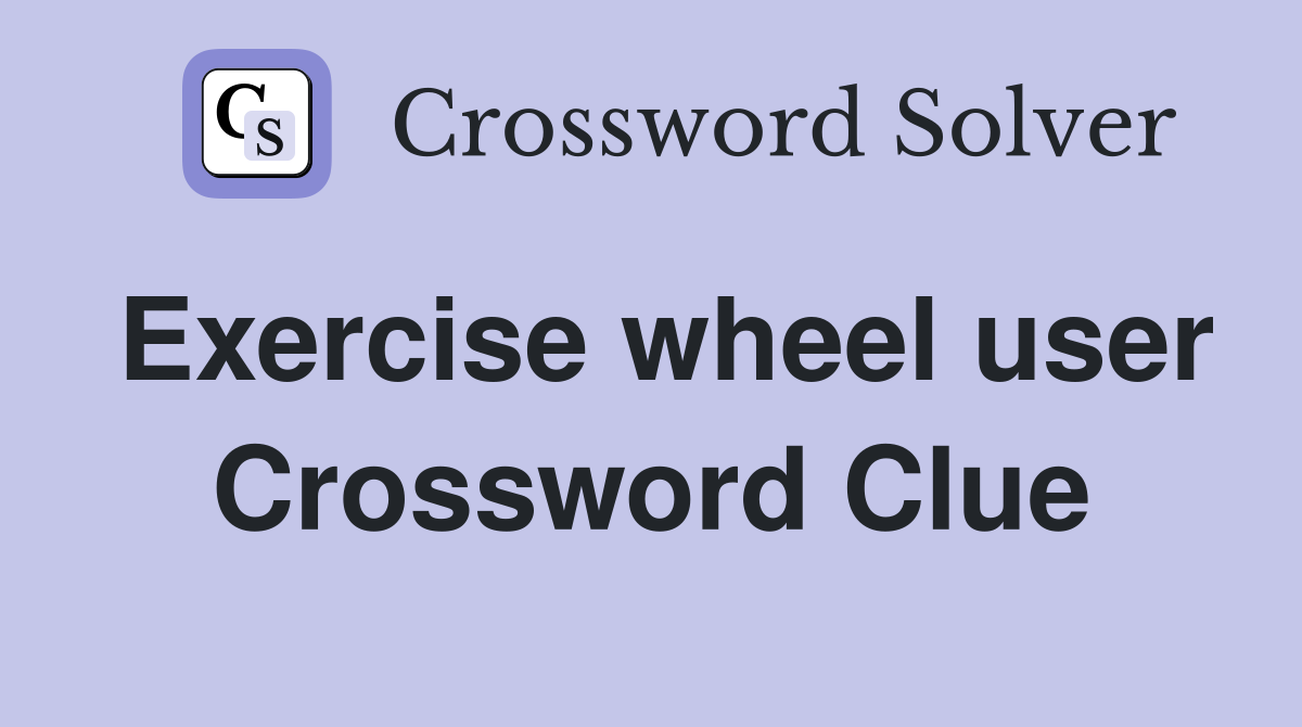 Exercise wheel user Crossword Clue