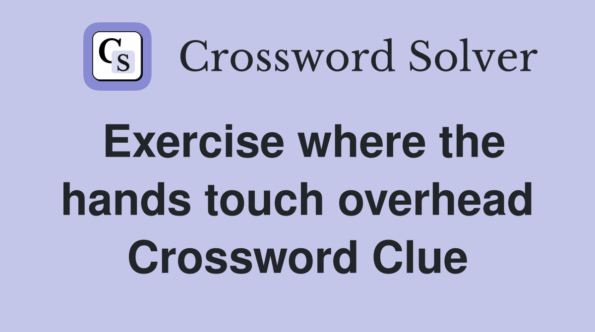 Exercise where the hands touch overhead Crossword Clue