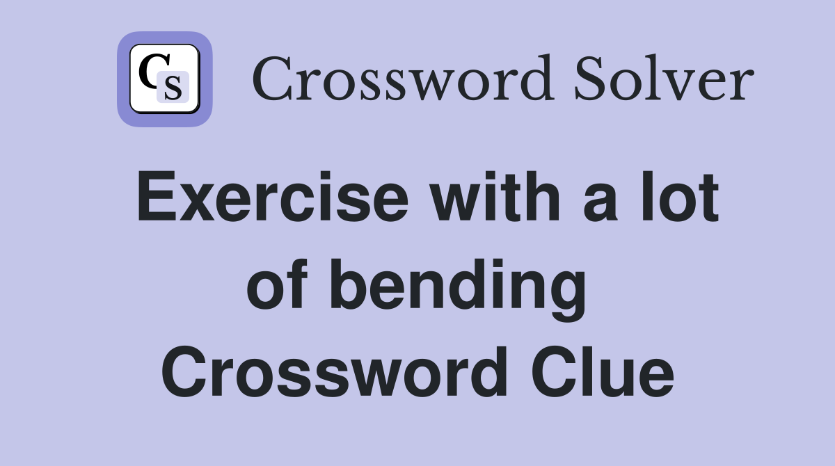 Exercise with a lot of bending Crossword Clue